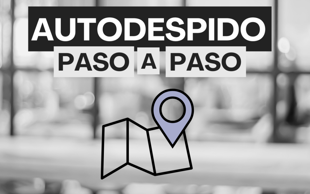 Autodespido paso a paso: “Guía completa para el 2024”