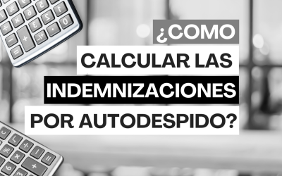 Indemnizaciones e incrementos que se demandan con el autodespido